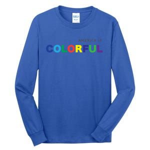 America Is Colorful Positive Message Gift Usa Great Gift Tall Long Sleeve T-Shirt