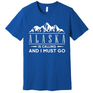 Alaska Is Calling And I Must Go Gift Premium T-Shirt