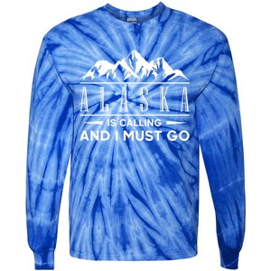 Alaska Is Calling And I Must Go Gift Tie-Dye Long Sleeve Shirt