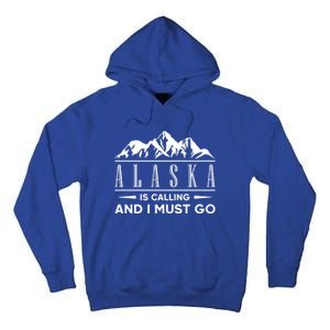 Alaska Is Calling And I Must Go Gift Tall Hoodie