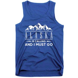 Alaska Is Calling And I Must Go Gift Tank Top