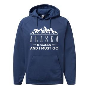 Alaska Is Calling And I Must Go Gift Performance Fleece Hoodie