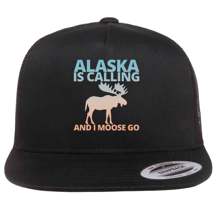 Alaska Is Calling And I Moose Go Funny Moose Lover Flat Bill Trucker Hat