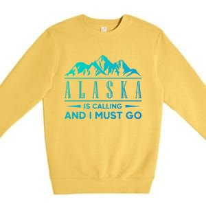 Alaska Is Calling And I Must Go Gift Premium Crewneck Sweatshirt