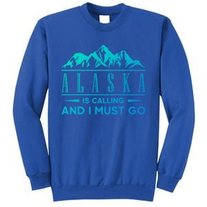 Alaska Is Calling And I Must Go Gift Sweatshirt