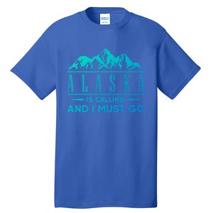 Alaska Is Calling And I Must Go Gift Tall T-Shirt