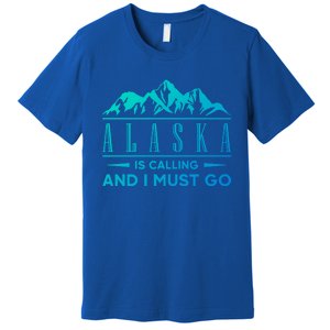 Alaska Is Calling And I Must Go Gift Premium T-Shirt