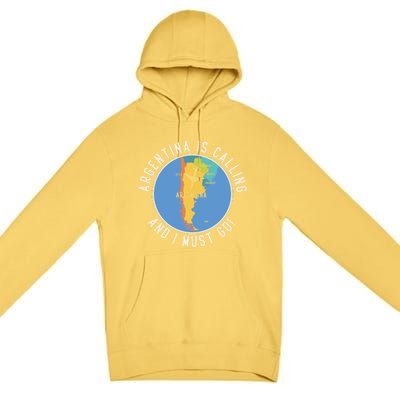 Argentina Is Calling And I Must Go Gift Argentina Map Gift Premium Pullover Hoodie