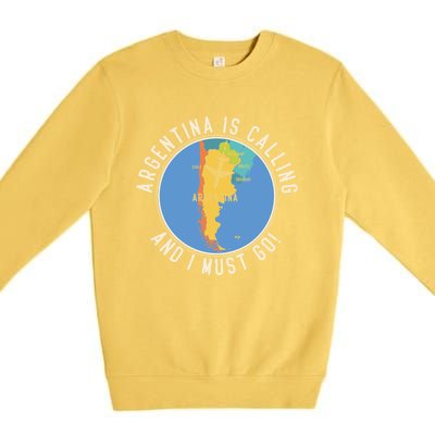 Argentina Is Calling And I Must Go Gift Argentina Map Gift Premium Crewneck Sweatshirt