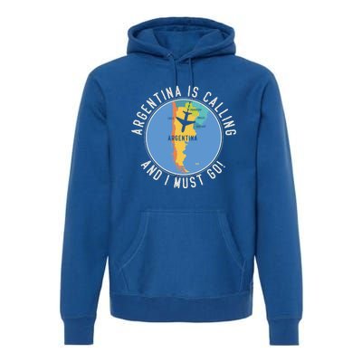 Argentina Is Calling And I Must Go Gift Argentina Map Gift Premium Hoodie