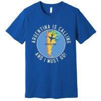 Argentina Is Calling And I Must Go Gift Argentina Map Gift Premium T-Shirt