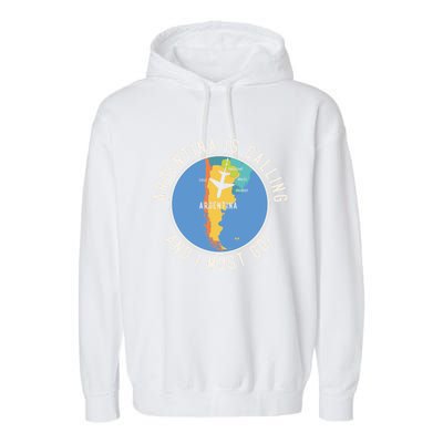 Argentina Is Calling And I Must Go Gift Argentina Map Gift Garment-Dyed Fleece Hoodie