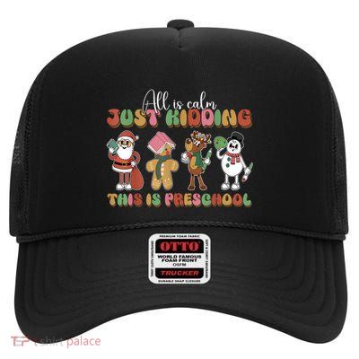 All Is Calm Just Kidding This Is Preschool Christmas High Crown Mesh Back Trucker Hat