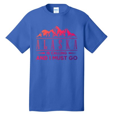 Alaska Is Calling And I Must Go Gift Tall T-Shirt