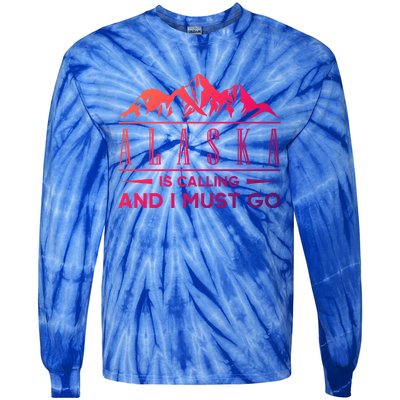 Alaska Is Calling And I Must Go Gift Tie-Dye Long Sleeve Shirt