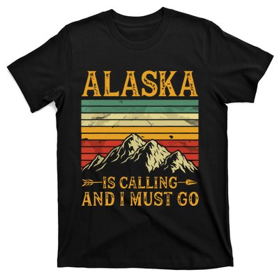 Alaska Is Calling And I Must Go T-Shirt