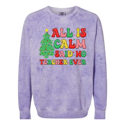 All Is Calm Said No Teacher Ever Cute Christmas Tree Teacher Colorblast Crewneck Sweatshirt