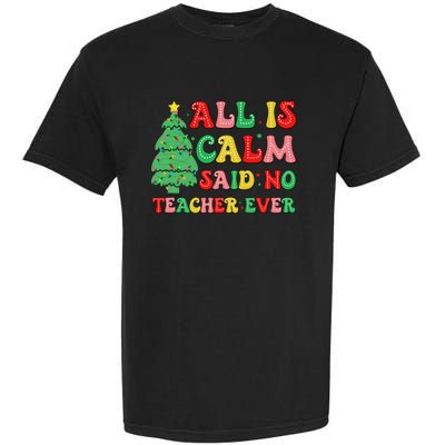 All Is Calm Said No Teacher Ever Cute Christmas Tree Teacher Garment-Dyed Heavyweight T-Shirt