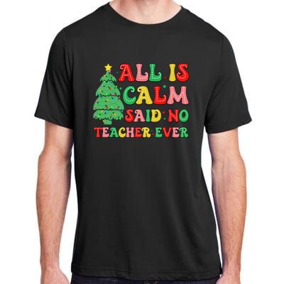 All Is Calm Said No Teacher Ever Cute Christmas Tree Teacher Adult ChromaSoft Performance T-Shirt