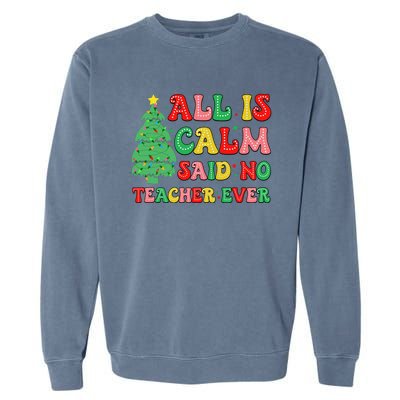 All Is Calm Said No Teacher Ever Cute Christmas Tree Teacher Garment-Dyed Sweatshirt