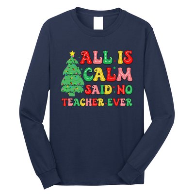 All Is Calm Said No Teacher Ever Cute Christmas Tree Teacher Long Sleeve Shirt