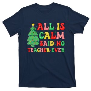 All Is Calm Said No Teacher Ever Cute Christmas Tree Teacher T-Shirt