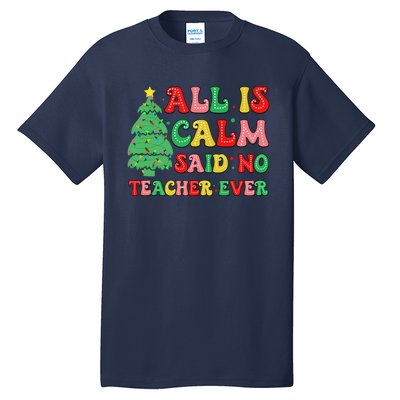 All Is Calm Said No Teacher Ever Cute Christmas Tree Teacher Tall T-Shirt