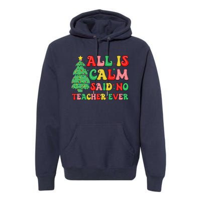 All Is Calm Said No Teacher Ever Cute Christmas Tree Teacher Premium Hoodie