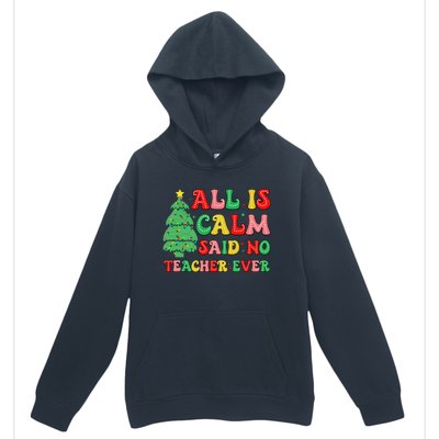 All Is Calm Said No Teacher Ever Cute Christmas Tree Teacher Urban Pullover Hoodie