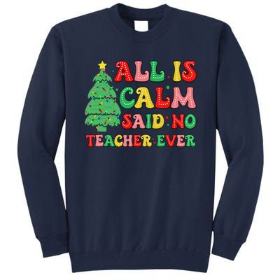 All Is Calm Said No Teacher Ever Cute Christmas Tree Teacher Tall Sweatshirt