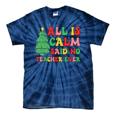 All Is Calm Said No Teacher Ever Cute Christmas Tree Teacher Tie-Dye T-Shirt