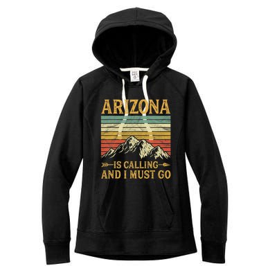 Arizona Is Calling And I Must Go Women's Fleece Hoodie