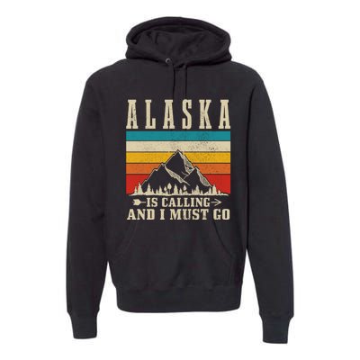 Alaska Is Calling & I Must Go Vintage Mountains Hiking Hiker Premium Hoodie