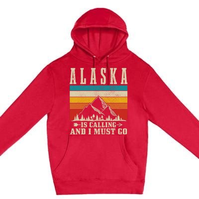 Alaska Is Calling & I Must Go Vintage Mountains Hiking Hiker Premium Pullover Hoodie