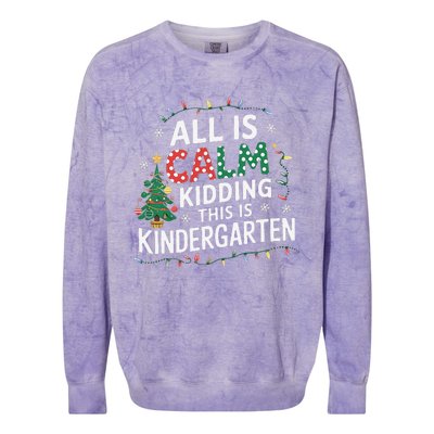 All Is Calm Just Kidding This Is Kindergarten Teacher Colorblast Crewneck Sweatshirt