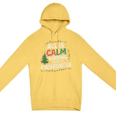 All Is Calm Just Kidding This Is Kindergarten Teacher Premium Pullover Hoodie