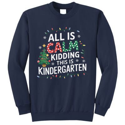 All Is Calm Just Kidding This Is Kindergarten Teacher Sweatshirt