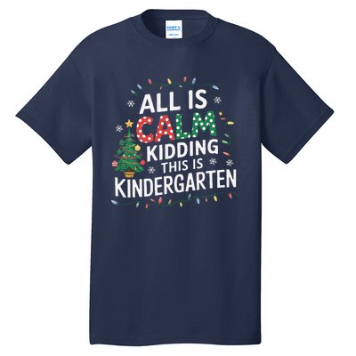 All Is Calm Just Kidding This Is Kindergarten Teacher Tall T-Shirt