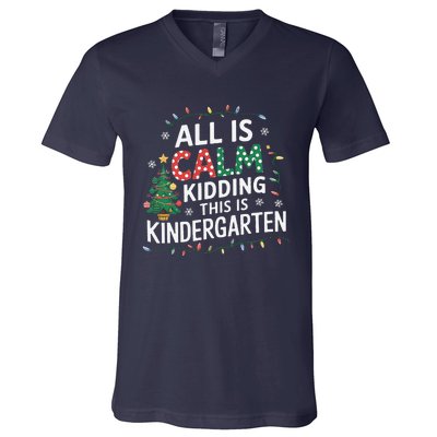 All Is Calm Just Kidding This Is Kindergarten Teacher V-Neck T-Shirt