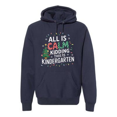 All Is Calm Just Kidding This Is Kindergarten Teacher Premium Hoodie