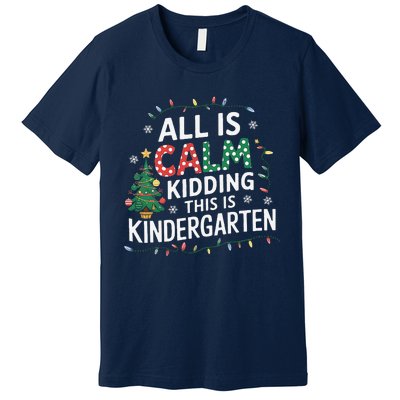 All Is Calm Just Kidding This Is Kindergarten Teacher Premium T-Shirt