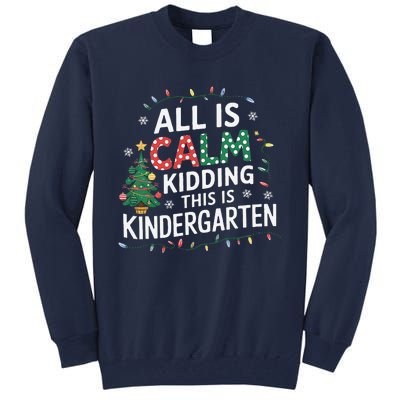 All Is Calm Just Kidding This Is Kindergarten Teacher Tall Sweatshirt