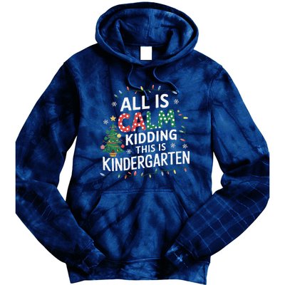 All Is Calm Just Kidding This Is Kindergarten Teacher Tie Dye Hoodie