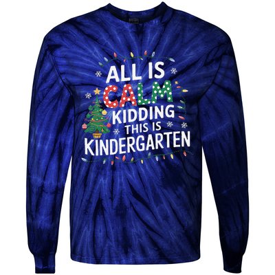 All Is Calm Just Kidding This Is Kindergarten Teacher Tie-Dye Long Sleeve Shirt