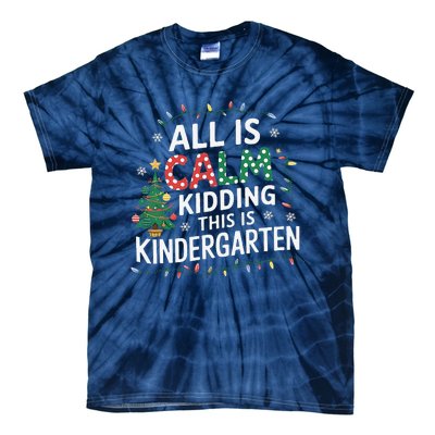 All Is Calm Just Kidding This Is Kindergarten Teacher Tie-Dye T-Shirt