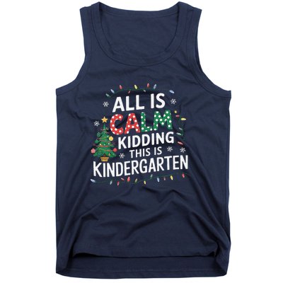 All Is Calm Just Kidding This Is Kindergarten Teacher Tank Top