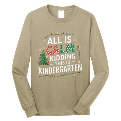 All Is Calm Just Kidding This Is Kindergarten Teacher Long Sleeve Shirt