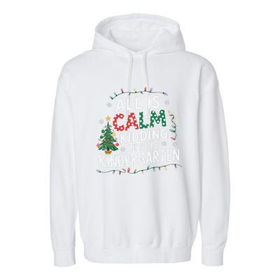 All Is Calm Just Kidding This Is Kindergarten Teacher Garment-Dyed Fleece Hoodie