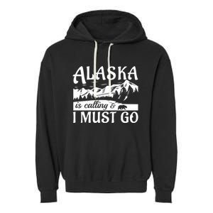 Alaska Is Calling And I Must Go Funny Tourist Mountains Garment-Dyed Fleece Hoodie