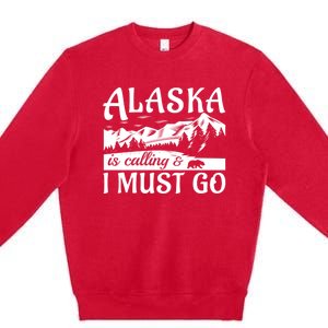 Alaska Is Calling And I Must Go Funny Tourist Mountains Premium Crewneck Sweatshirt